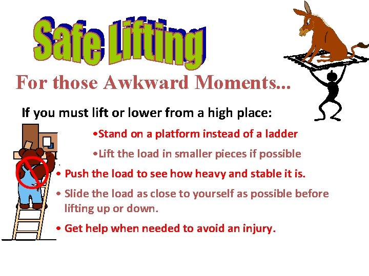 For those Awkward Moments. . . If you must lift or lower from a