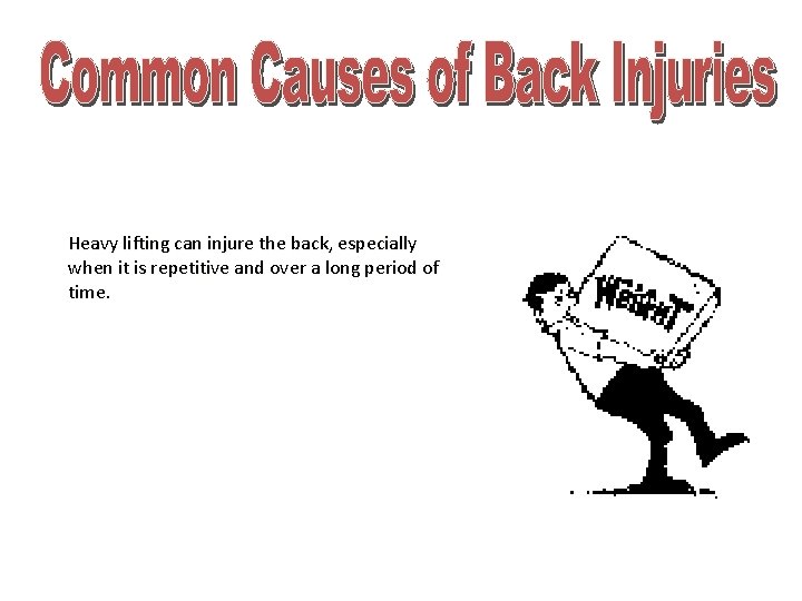 Heavy lifting can injure the back, especially when it is repetitive and over a