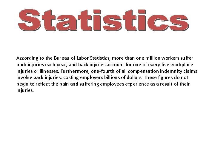 According to the Bureau of Labor Statistics, more than one million workers suffer back