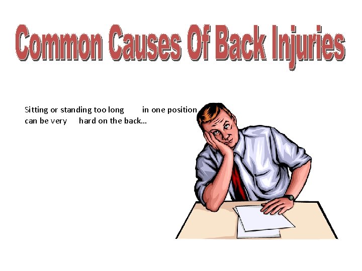 Sitting or standing too long in one position can be very hard on the