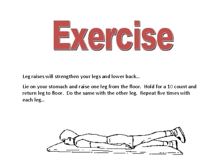 Leg raises will strengthen your legs and lower back… Lie on your stomach and