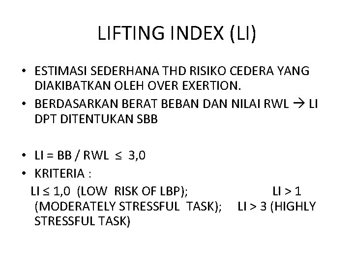 LIFTING INDEX (LI) • ESTIMASI SEDERHANA THD RISIKO CEDERA YANG DIAKIBATKAN OLEH OVER EXERTION.