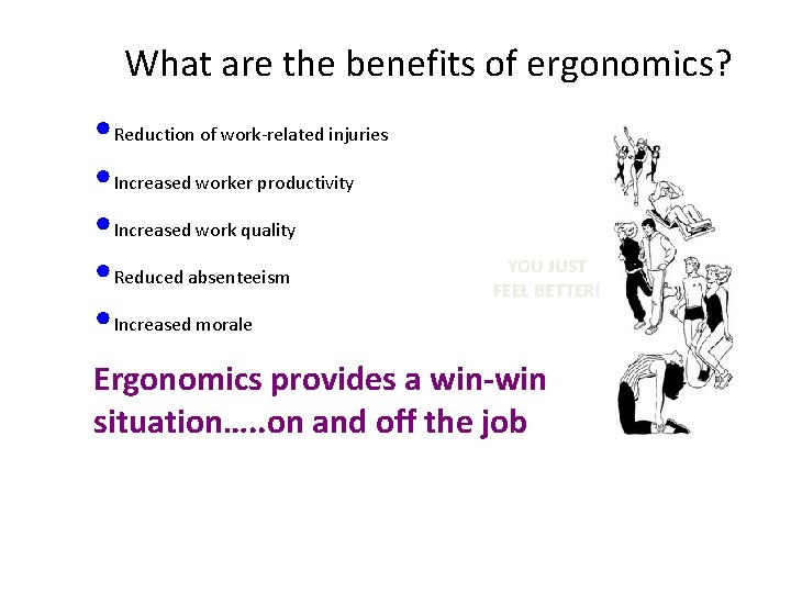 What are the benefits of ergonomics? • Reduction of work-related injuries • Increased worker