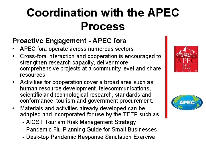 Coordination with the APEC Process Proactive Engagement - APEC fora • APEC fora operate