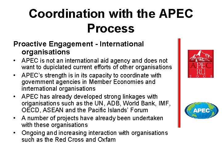 Coordination with the APEC Process Proactive Engagement - International organisations • APEC is not