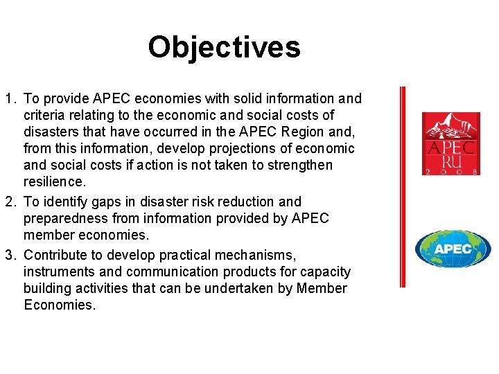Objectives 1. To provide APEC economies with solid information and criteria relating to the