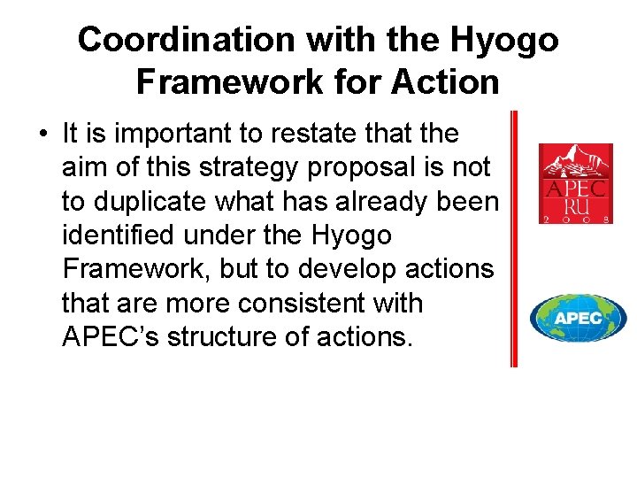 Coordination with the Hyogo Framework for Action • It is important to restate that