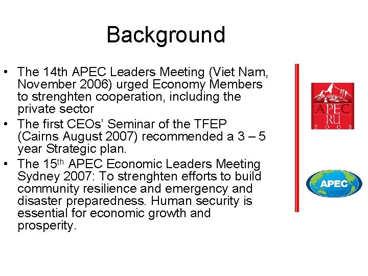 Background • The 14 th APEC Leaders Meeting (Viet Nam, November 2006) urged Economy