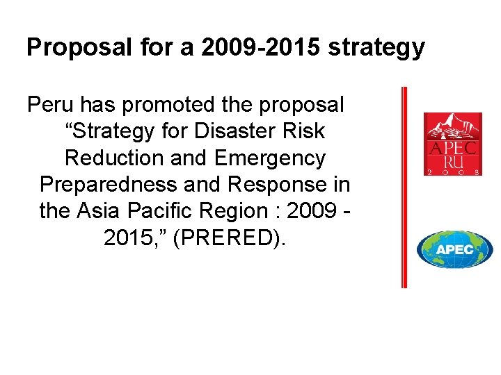 Proposal for a 2009 -2015 strategy Peru has promoted the proposal “Strategy for Disaster