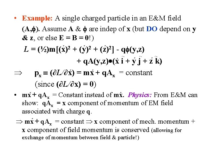  • Example: A single charged particle in an E&M field (A, ). Assume