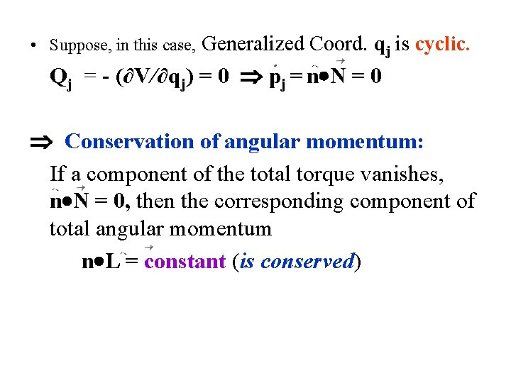 • Suppose, in this case, Generalized Coord. qj is cyclic. Qj = -