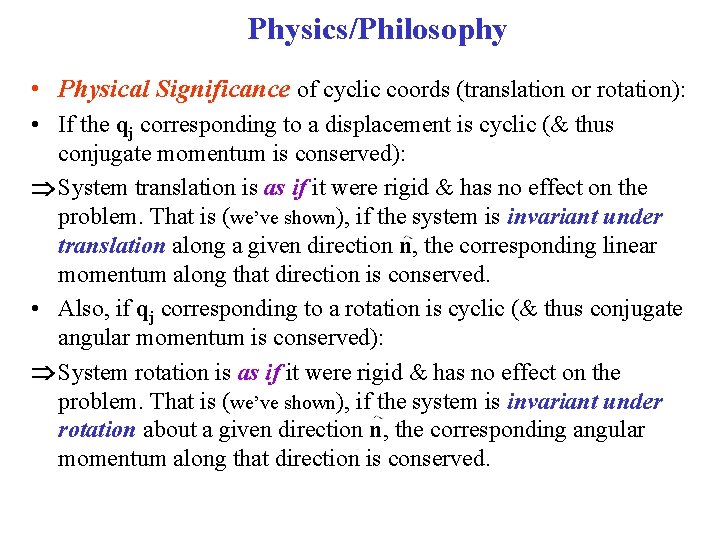 Physics/Philosophy • Physical Significance of cyclic coords (translation or rotation): • If the qj