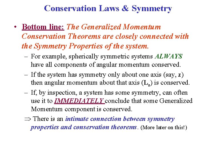 Conservation Laws & Symmetry • Bottom line: The Generalized Momentum Conservation Theorems are closely