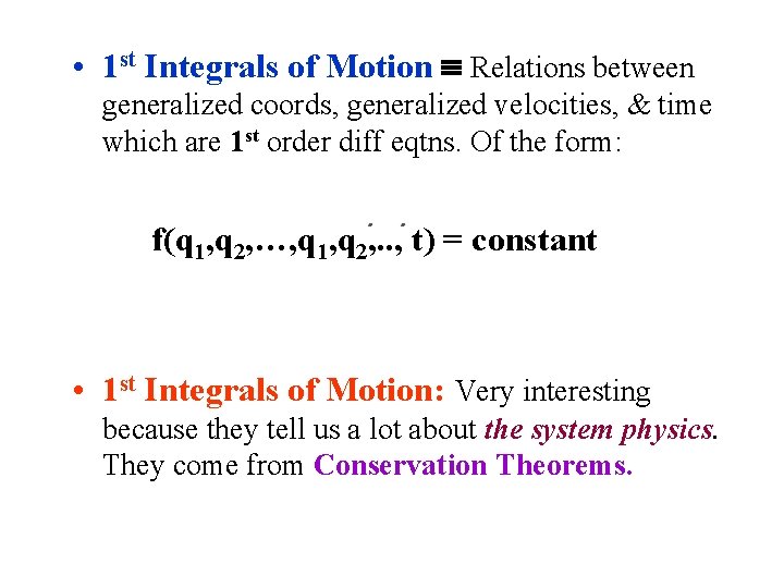  • 1 st Integrals of Motion Relations between generalized coords, generalized velocities, &
