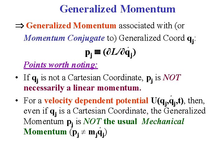 Generalized Momentum associated with (or Momentum Conjugate to) Generalized Coord qj: pj (∂L/∂qj) Points
