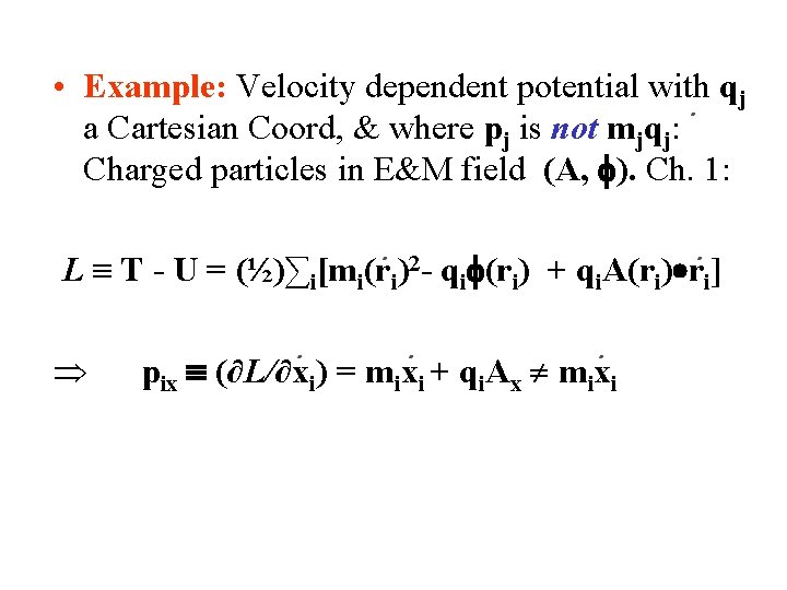  • Example: Velocity dependent potential with qj a Cartesian Coord, & where pj