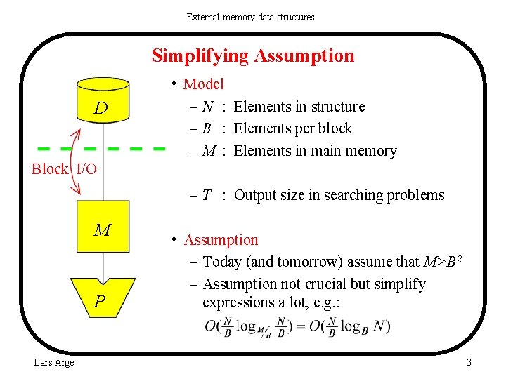 External memory data structures Simplifying Assumption D • Model – N : Elements in