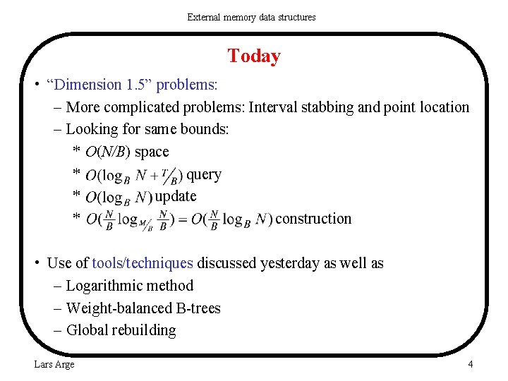 External memory data structures Today • “Dimension 1. 5” problems: – More complicated problems: