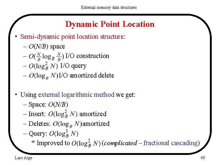 External memory data structures Dynamic Point Location • Semi-dynamic point location structure: – O(N/B)