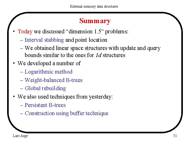 External memory data structures Summary • Today we discussed “dimension 1. 5” problems: –