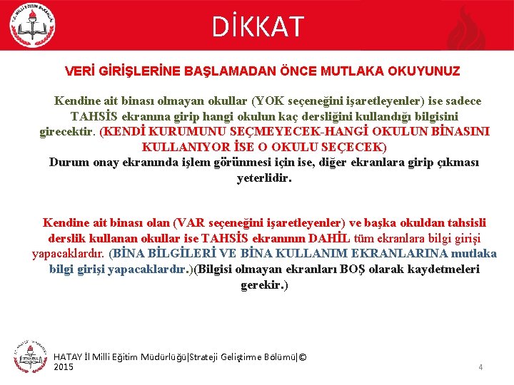 DİKKAT VERİ GİRİŞLERİNE BAŞLAMADAN ÖNCE MUTLAKA OKUYUNUZ Kendine ait binası olmayan okullar (YOK seçeneğini