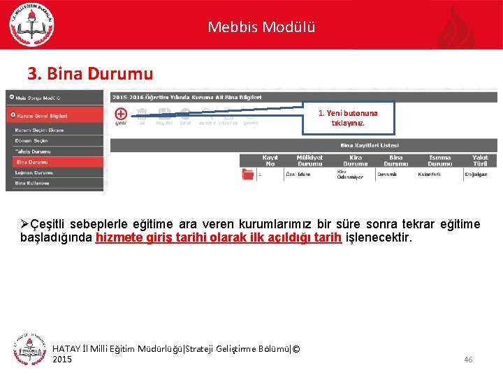 Mebbis Modülü 3. Bina Durumu 1. Yeni butonuna tıklayınız. ØÇeşitli sebeplerle eğitime ara veren