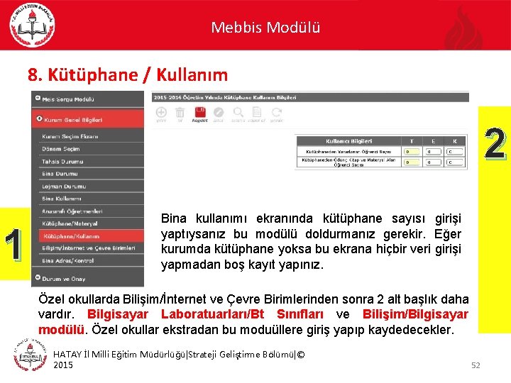 Mebbis Modülü 8. Kütüphane / Kullanım 2 1 Bina kullanımı ekranında kütüphane sayısı girişi