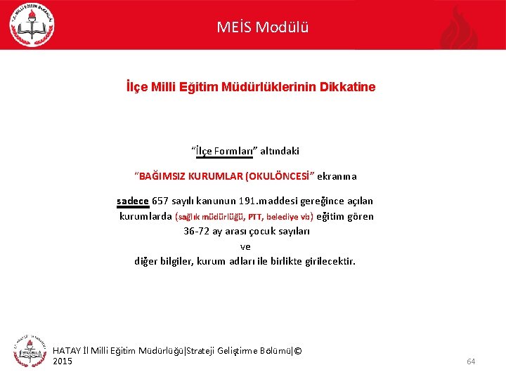 MEİS Modülü İlçe Milli Eğitim Müdürlüklerinin Dikkatine “İlçe Formları” altındaki “BAĞIMSIZ KURUMLAR (OKULÖNCESİ” ekranına