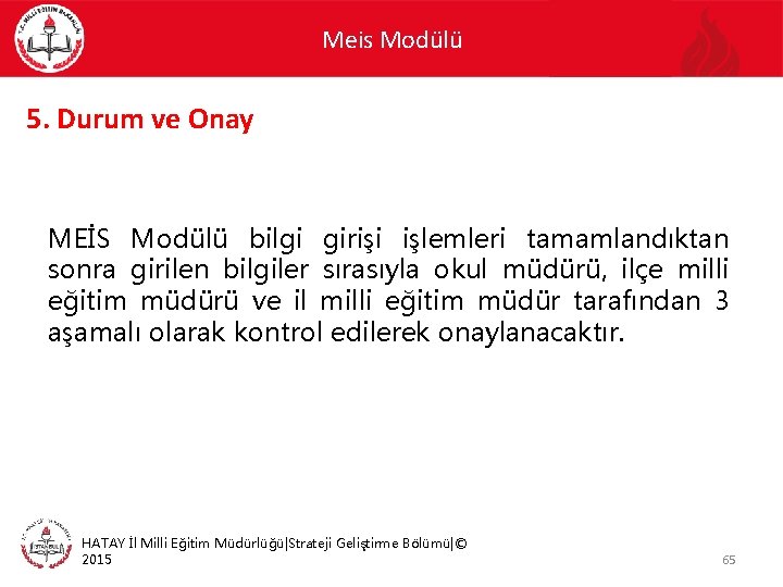 Meis Modülü 5. Durum ve Onay MEİS Modülü bilgi girişi işlemleri tamamlandıktan sonra girilen