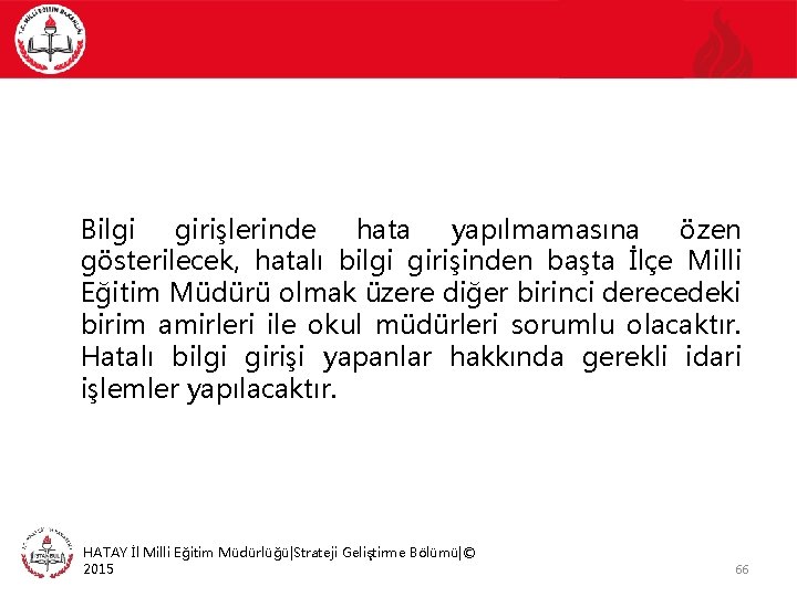 Bilgi girişlerinde hata yapılmamasına özen gösterilecek, hatalı bilgi girişinden başta İlçe Milli Eğitim Müdürü