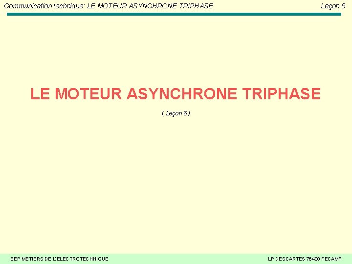 Communication technique: LE MOTEUR ASYNCHRONE TRIPHASE Leçon 6 LE MOTEUR ASYNCHRONE TRIPHASE ( Leçon