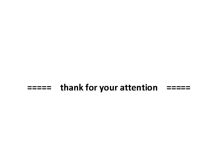 ===== thank for your attention ===== 