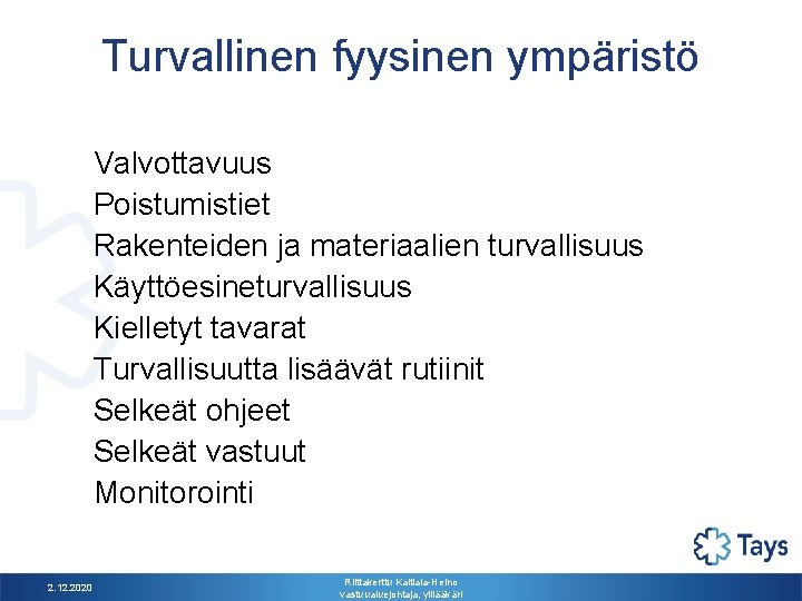 Turvallinen fyysinen ympäristö Valvottavuus Poistumistiet Rakenteiden ja materiaalien turvallisuus Käyttöesineturvallisuus Kielletyt tavarat Turvallisuutta lisäävät