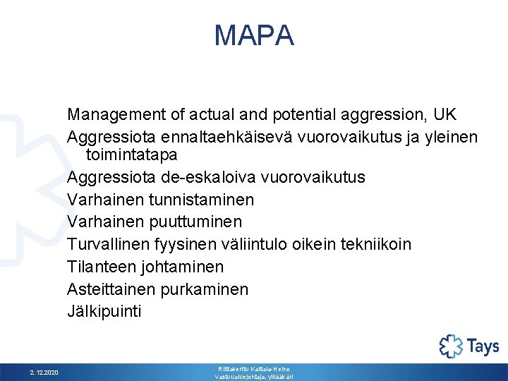 MAPA Management of actual and potential aggression, UK Aggressiota ennaltaehkäisevä vuorovaikutus ja yleinen toimintatapa