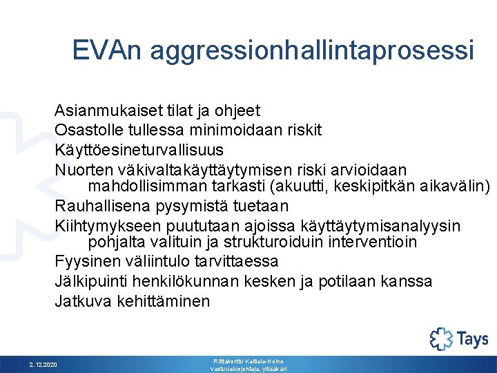 EVAn aggressionhallintaprosessi Asianmukaiset tilat ja ohjeet Osastolle tullessa minimoidaan riskit Käyttöesineturvallisuus Nuorten väkivaltakäyttäytymisen riski