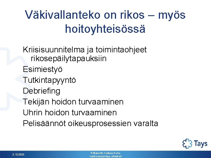 Väkivallanteko on rikos – myös hoitoyhteisössä Kriisisuunnitelma ja toimintaohjeet rikosepäilytapauksiin Esimiestyö Tutkintapyyntö Debriefing Tekijän