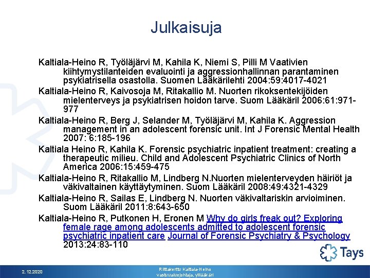 Julkaisuja Kaltiala-Heino R, Työläjärvi M, Kahila K, Niemi S, Pilli M Vaativien kiihtymystilanteiden evaluointi