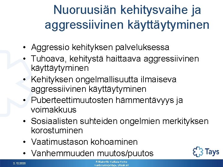 Nuoruusiän kehitysvaihe ja aggressiivinen käyttäytyminen • Aggressio kehityksen palveluksessa • Tuhoava, kehitystä haittaava aggressiivinen