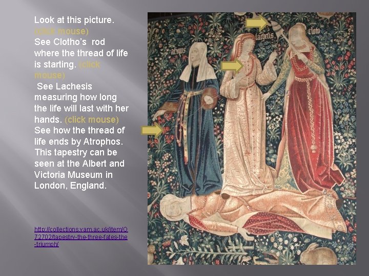 Look at this picture. (click mouse) See Clotho’s rod where thread of life is