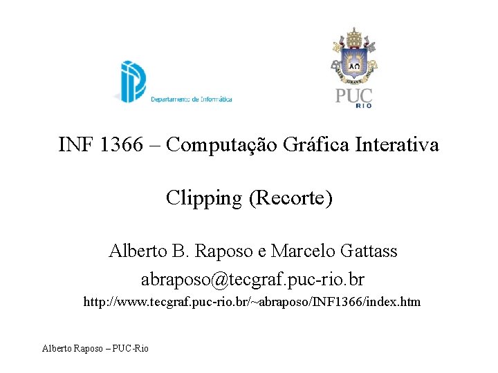 INF 1366 – Computação Gráfica Interativa Clipping (Recorte) Alberto B. Raposo e Marcelo Gattass