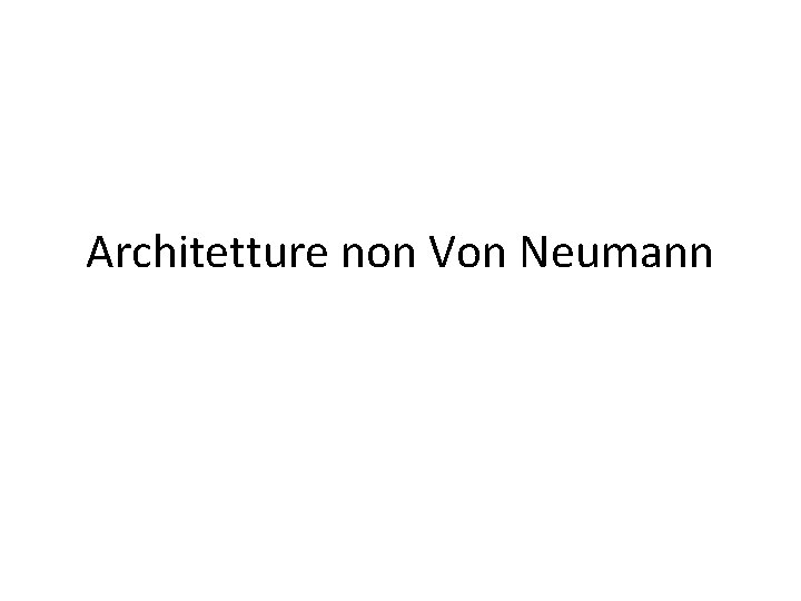 Architetture non Von Neumann 