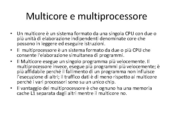 Multicore e multiprocessore • Un multicore è un sistema formato da una singola CPU