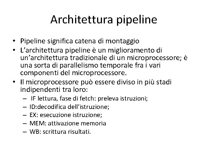 Architettura pipeline • Pipeline significa catena di montaggio • L’architettura pipeline è un miglioramento