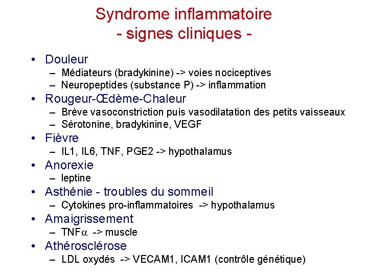 Syndrome inflammatoire - signes cliniques • Douleur – Médiateurs (bradykinine) -> voies nociceptives –