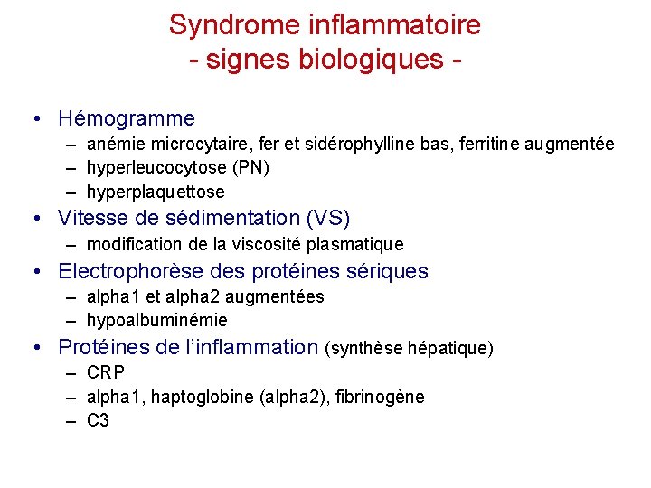 Syndrome inflammatoire - signes biologiques • Hémogramme – anémie microcytaire, fer et sidérophylline bas,