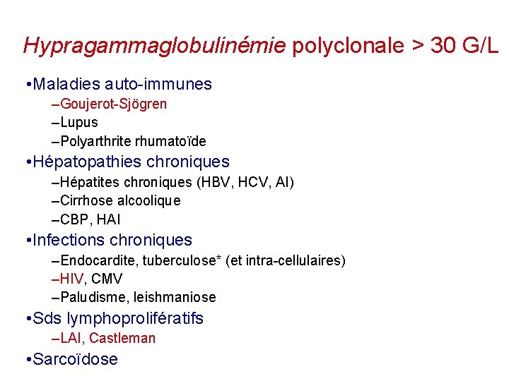 Hypragammaglobulinémie polyclonale > 30 G/L • Maladies auto-immunes –Goujerot-Sjögren –Lupus –Polyarthrite rhumatoïde • Hépatopathies
