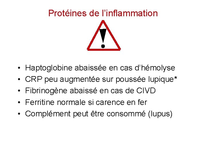 Protéines de l’inflammation • • • Haptoglobine abaissée en cas d’hémolyse CRP peu augmentée