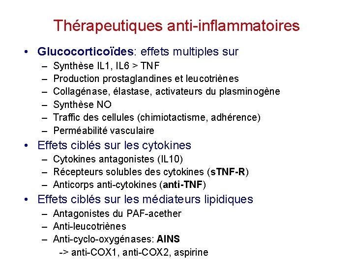 Thérapeutiques anti-inflammatoires • Glucocorticoïdes: effets multiples sur – – – Synthèse IL 1, IL