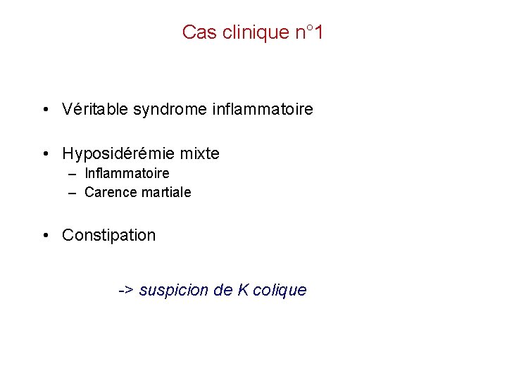 Cas clinique n° 1 • Véritable syndrome inflammatoire • Hyposidérémie mixte – Inflammatoire –