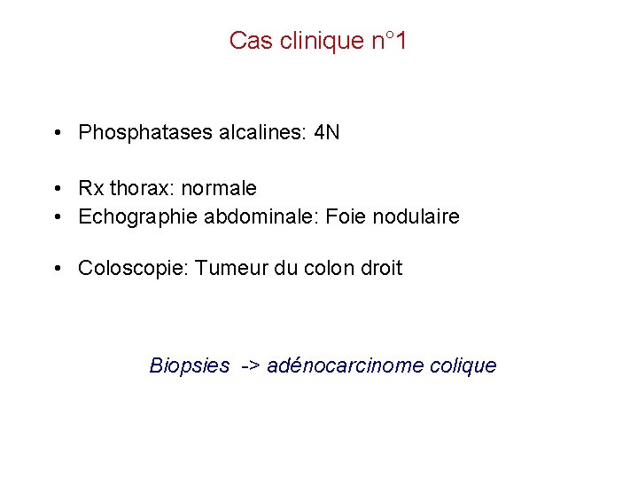 Cas clinique n° 1 • Phosphatases alcalines: 4 N • Rx thorax: normale •